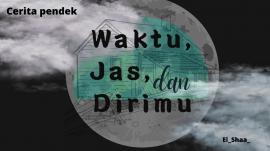 CERITA PENDEK  -- Waktu, Jas, dan Dirimu --